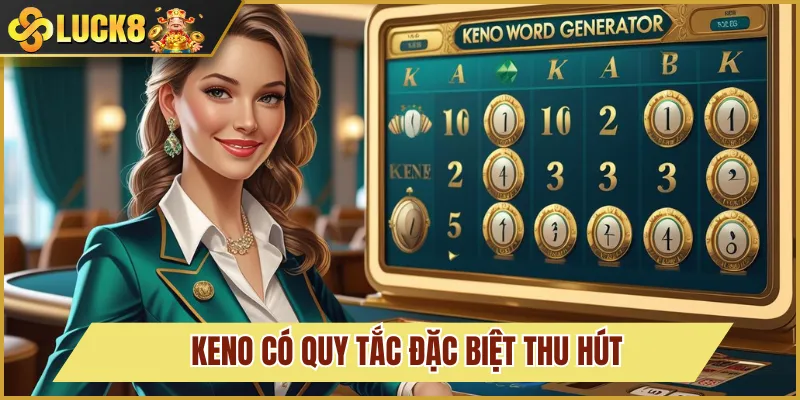 Keno có quy tắc đặc biệt thu hút