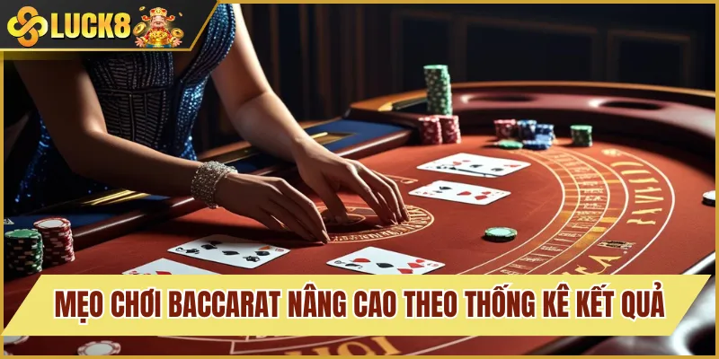 Mẹo chơi baccarat nâng cao theo thống kê kết quả