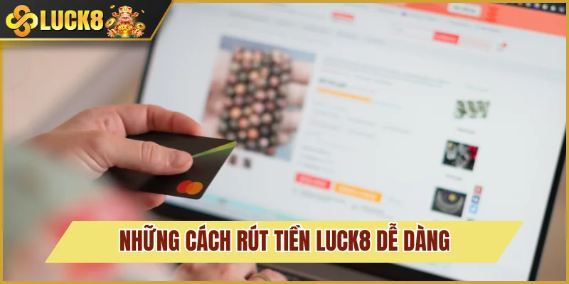 Phương thức rút tiền Luck8 cực nhanh chóng